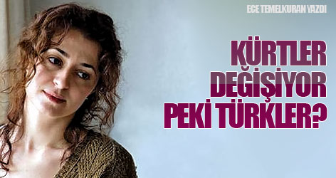 Kürtler değişiyor, peki Türkler?