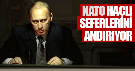 Putin: NATO haçlı seferleri gibi