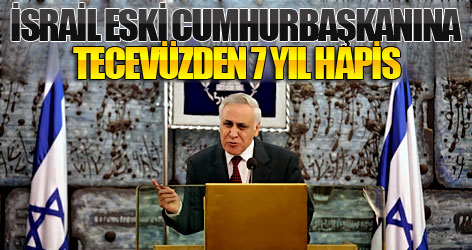 Katsav'a tecevüzden 7 yıl hapis