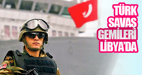 Türk savaş gemileri Libya açıklarında