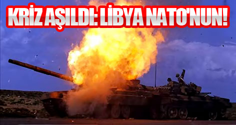 Kriz aşıldı: Libya NATO'nun!