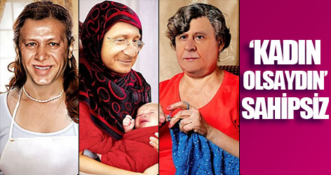 'Ya kadın olsaydın...' sahipsiz!