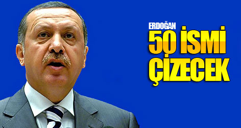 Erdoğan 50 ismi çizecek