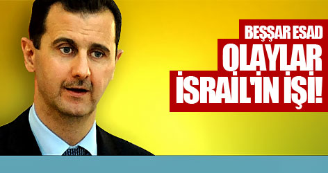 Beşşar Esad: Olaylar İsrail'in işi!