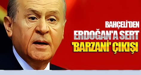 Bahçeli'den Erdoğan'a 'Barzani' çıkışı