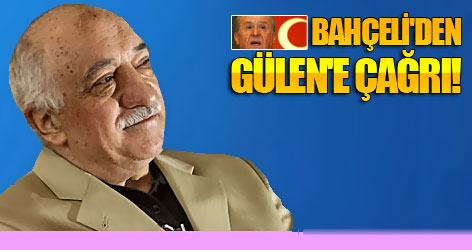 Bahçeli'den Gülen'e çağrı!
