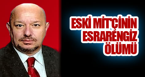 Eski MİT'cinin esrarengiz ölümü