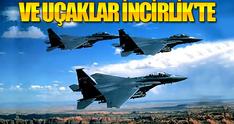 Ve uçaklar İncirlik'te...