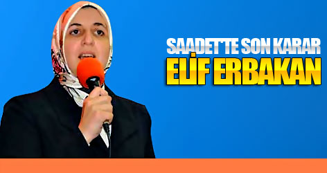 Saadet'te son karar: Elif Erbakan