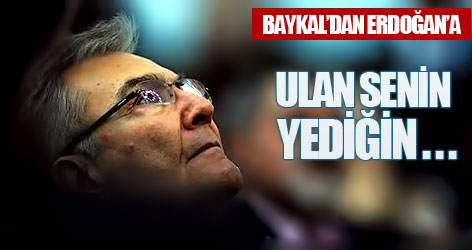 Baykal'dan Erdoğan'a: 'Ulan senin...'