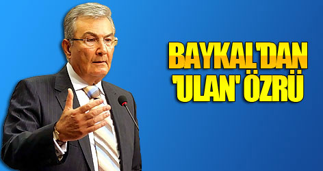 Deniz Baykal'dan 'ulan' özrü