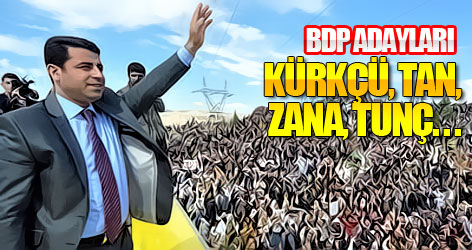 BDP adayları: Kürkçü, Tan, Zana, Tunç...
