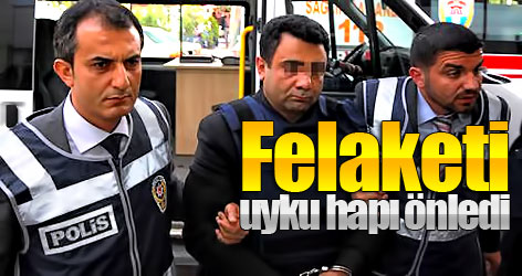 Felaketi uyku hapı önledi