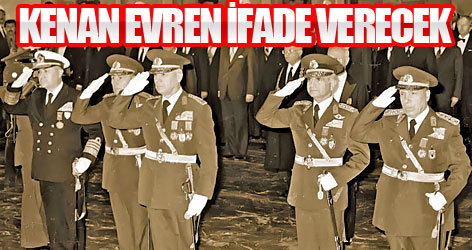 Kenan Evren ifade verecek