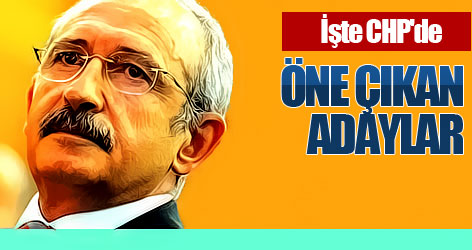 İşte CHP'de öne çıkan adaylar