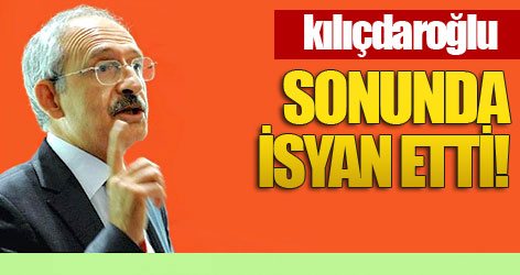 Kılıçdaroğlu sonunda isyan etti!