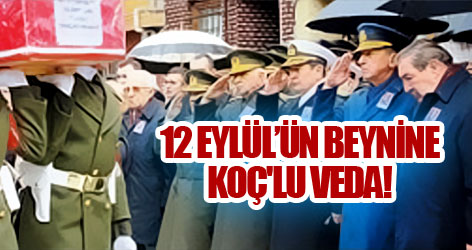 12 Eylül’ün beynine Koç'lu veda!