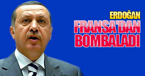 Erdoğan Fransa'dan bombaladı
