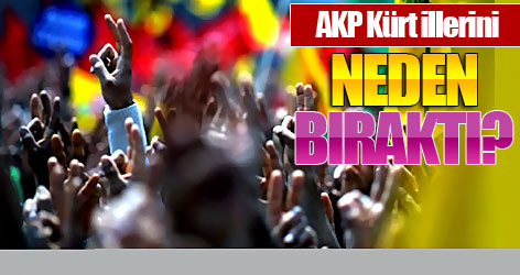 AKP Kürt illerini neden bıraktı?