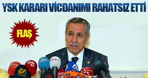 Arınç: YSK kararı vicdanımı rahatsız etti