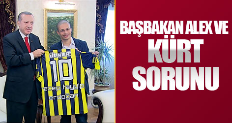 Başbakan, Alex ve Kürt sorunu