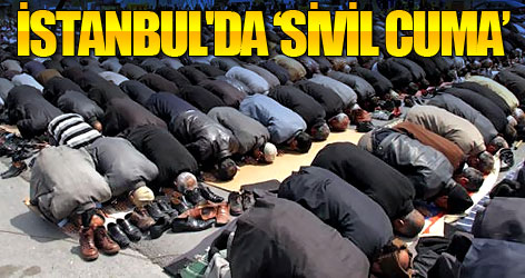 İstanbul'da 'sivil cuma' namazı!