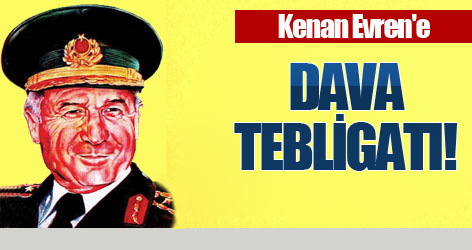 Kenan Evren'e Dava Tebligatı!