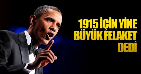 Obama 1915 için yine 'Büyük Felaket' dedi