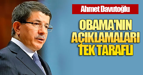 Davutoğlu: Obama'nın açıklamaları tek taraflı