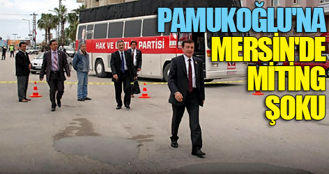 Pamukoğlu'na Mersin'de miting şoku