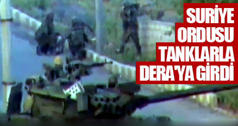 Suriye ordusu tanklarla Dera'ya girdi