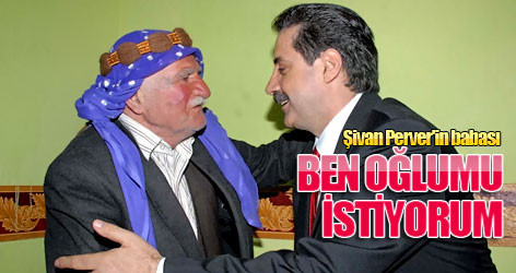 Şivan'ın babası: Ben oğlumu istiyorum