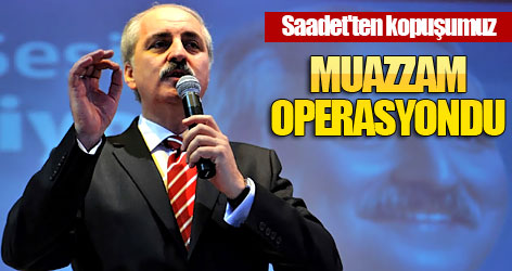 'Saadet'ten kopuşumuz muazzam operasyondu'