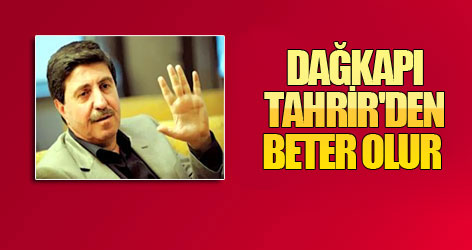 Altan Tan: Dağkapı, Tahrir'den beter olur