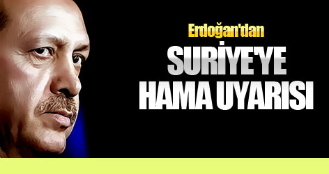 Erdoğan'dan Suriye'ye Hama uyarısı