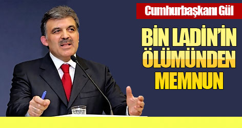 Gül, Bin Ladin’in ölümünden memnun