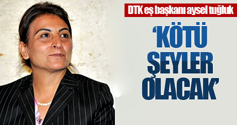 Tuğluk: Kötü şeyler olacak