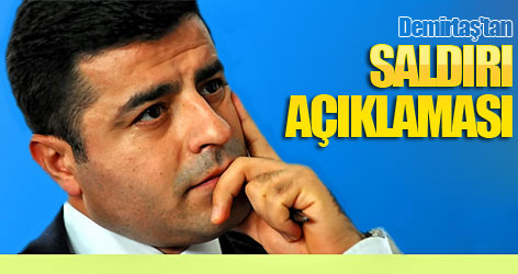 Demirtaş'tan saldırı açıklaması