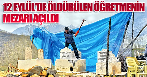 Savcı,12 Eylül'de öldürülen öğretmenin mezarını açtırdı