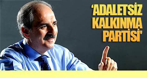 Kurtulmuş: 'Adaletsiz kalkınma partisi'