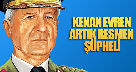 Kenan Evren artık resmen şüpheli