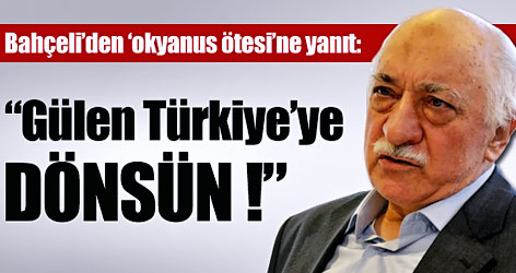 Bahçeli: Gülen'in dönmesinde yarar var