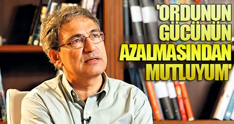 'Ordunun gücünün azalmasından mutluyum'