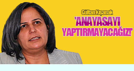'Anayasayı Yaptırmayacağız!'