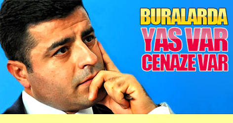 Demirtaş: Buralarda yas var, cenaze var