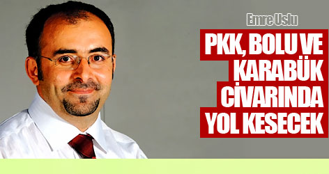 'PKK, Bolu ve Karabük civarında yol kesecek'