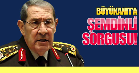 Büyükanıt'a Şemdinli Sorgusu !