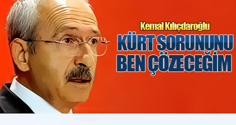 Kılıçdaroğlu: Kürt sorununu ben çözeceğim