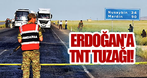 Erdoğan'ın miting yoluna TNT tuzağı!