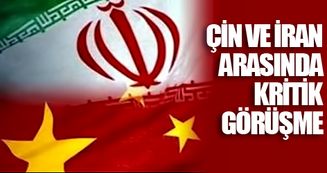 Çin ve İran arasında kritik görüşme